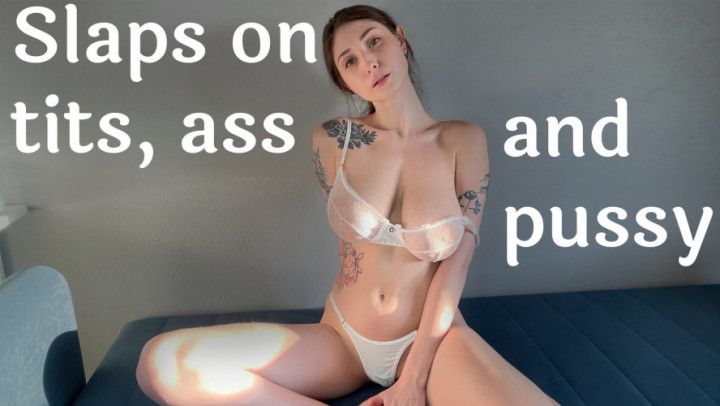 Slap my Tits Ass and Pussy