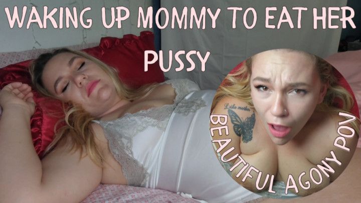 Waking Up step-Mommy To Eat Her Pussy Beautiful Agony POV