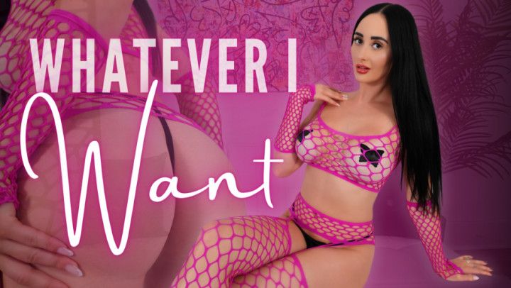 Whatever I Want