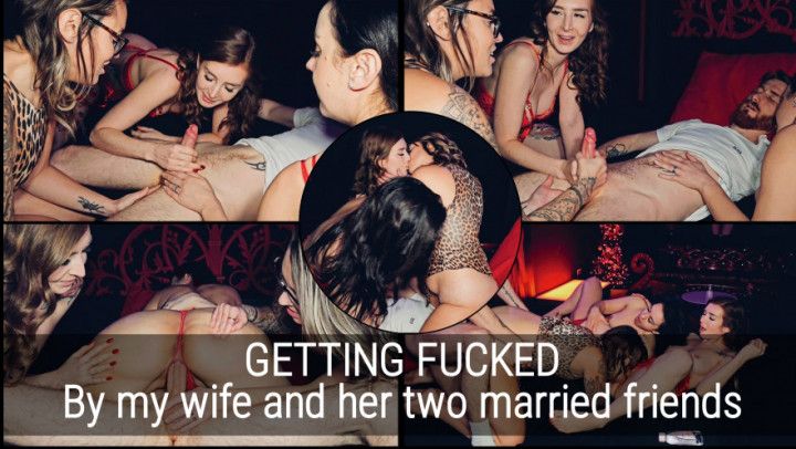 My wife treats me to her married friends! 1 hubby + 3 women