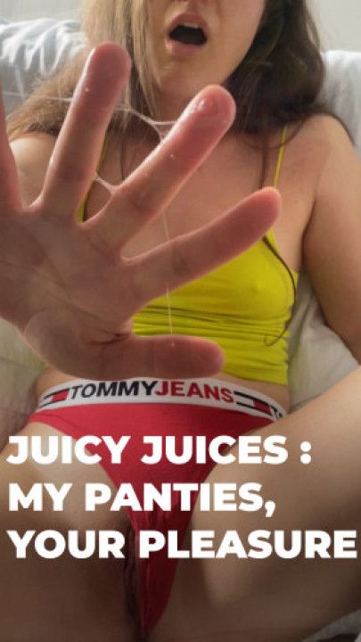 Juicy Juices My panties Your Pleasure