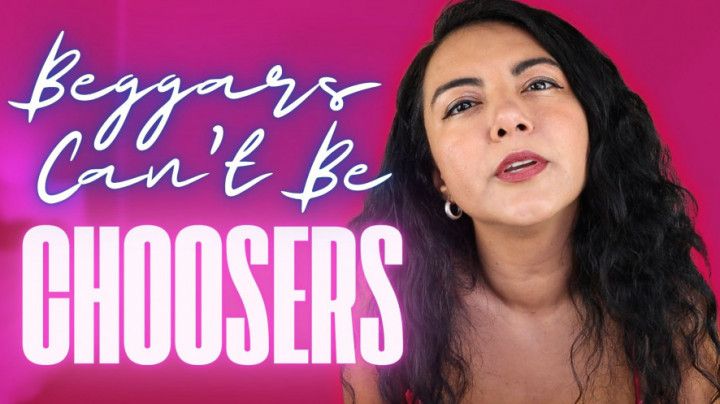 Beggars Can't Be Choosers