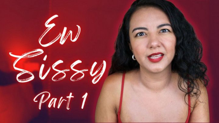 Ew Sissy Part 1