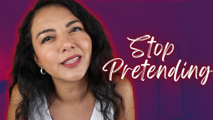Stop Pretending
