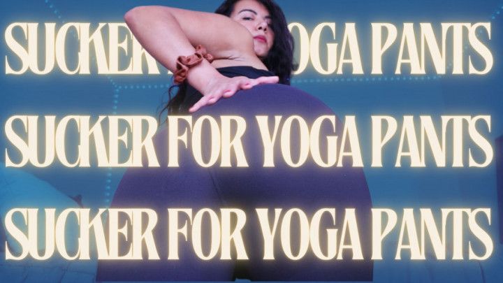 Sucker for Yoga Pants