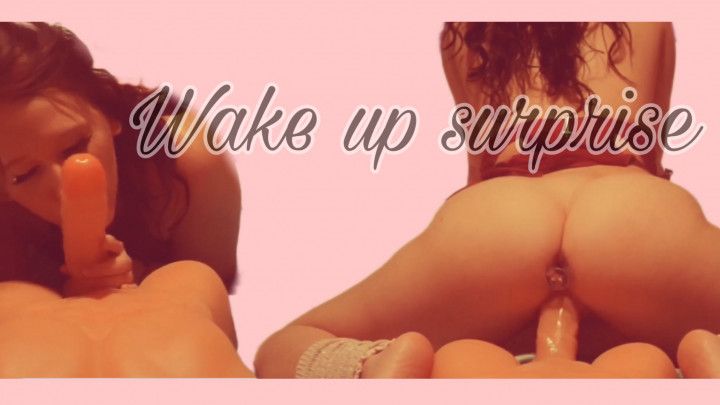 Wake up surprise