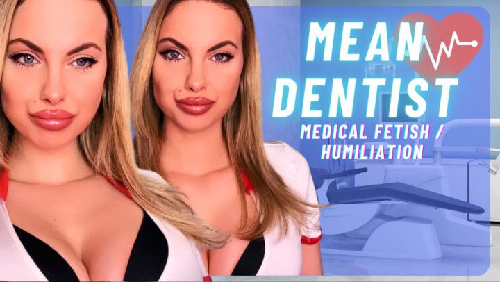 Mean Dentist Medical Fetish / Dentist  / Humiliation