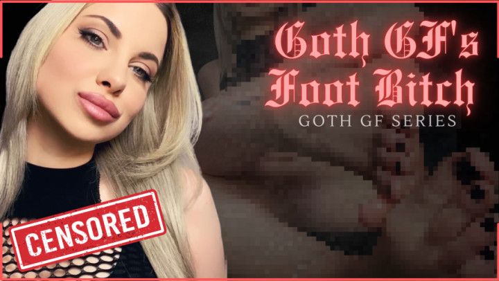 Goth GF Vol 2: Foot Bitch Beta Safe Censored Loser Porn