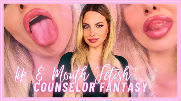Lip & Mouth Fetish Counselor Fantasy Therapy Fantasy