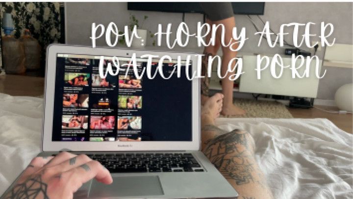 POV: horny after watching porn
