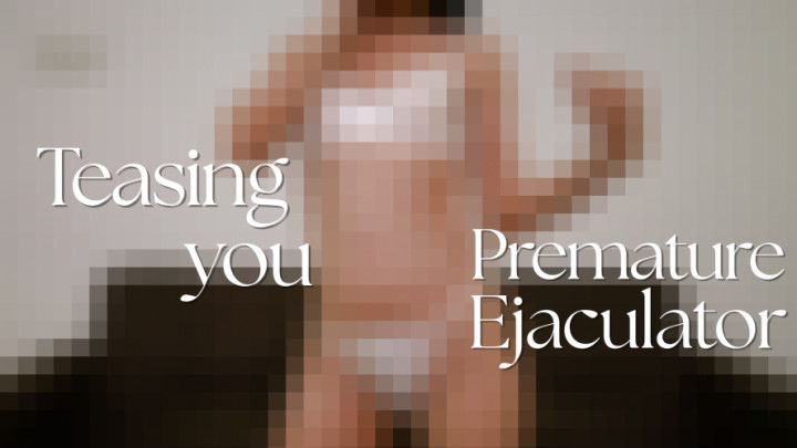 Teasing You, Premature Ejaculator - Beta Version