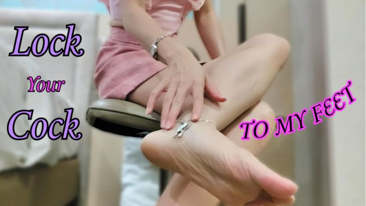 Lock Your Cock To My Feet
