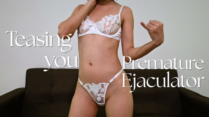 Teasing You, Premature Ejaculator