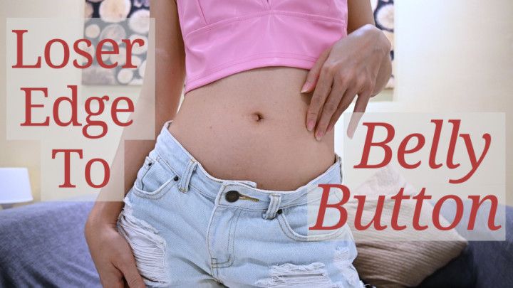 Loser Edge To My Belly Button