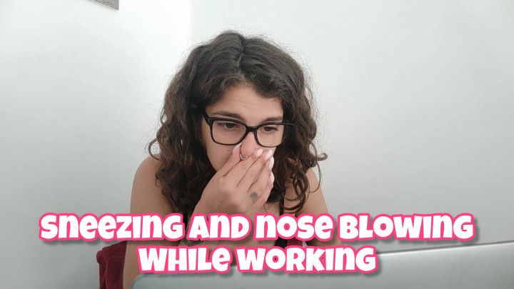 Sneezing and Nose Blowing while working