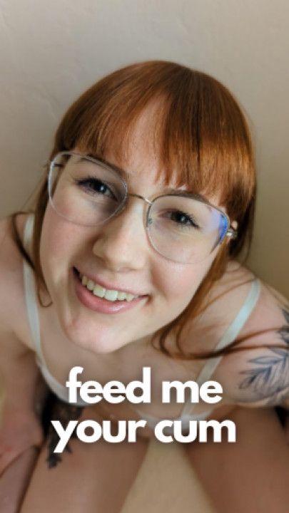 Feed me your cum