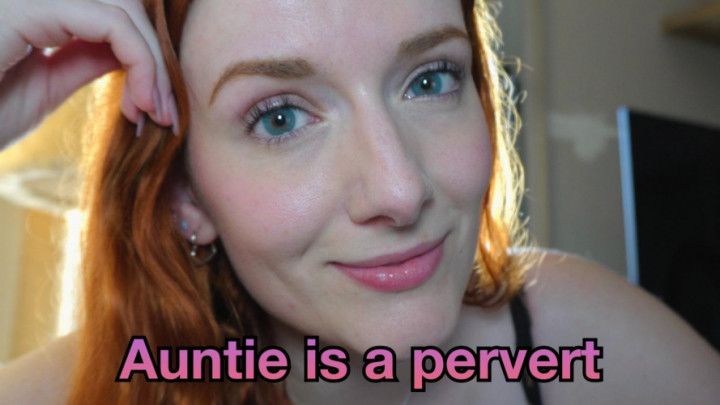 stepAuntie is a pervert