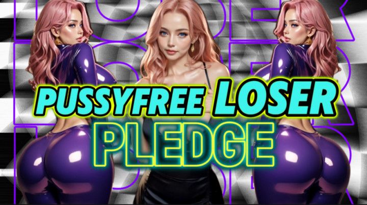 Pussyfree LOSER Pledge
