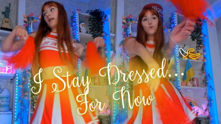 I Stay Dressed For Now