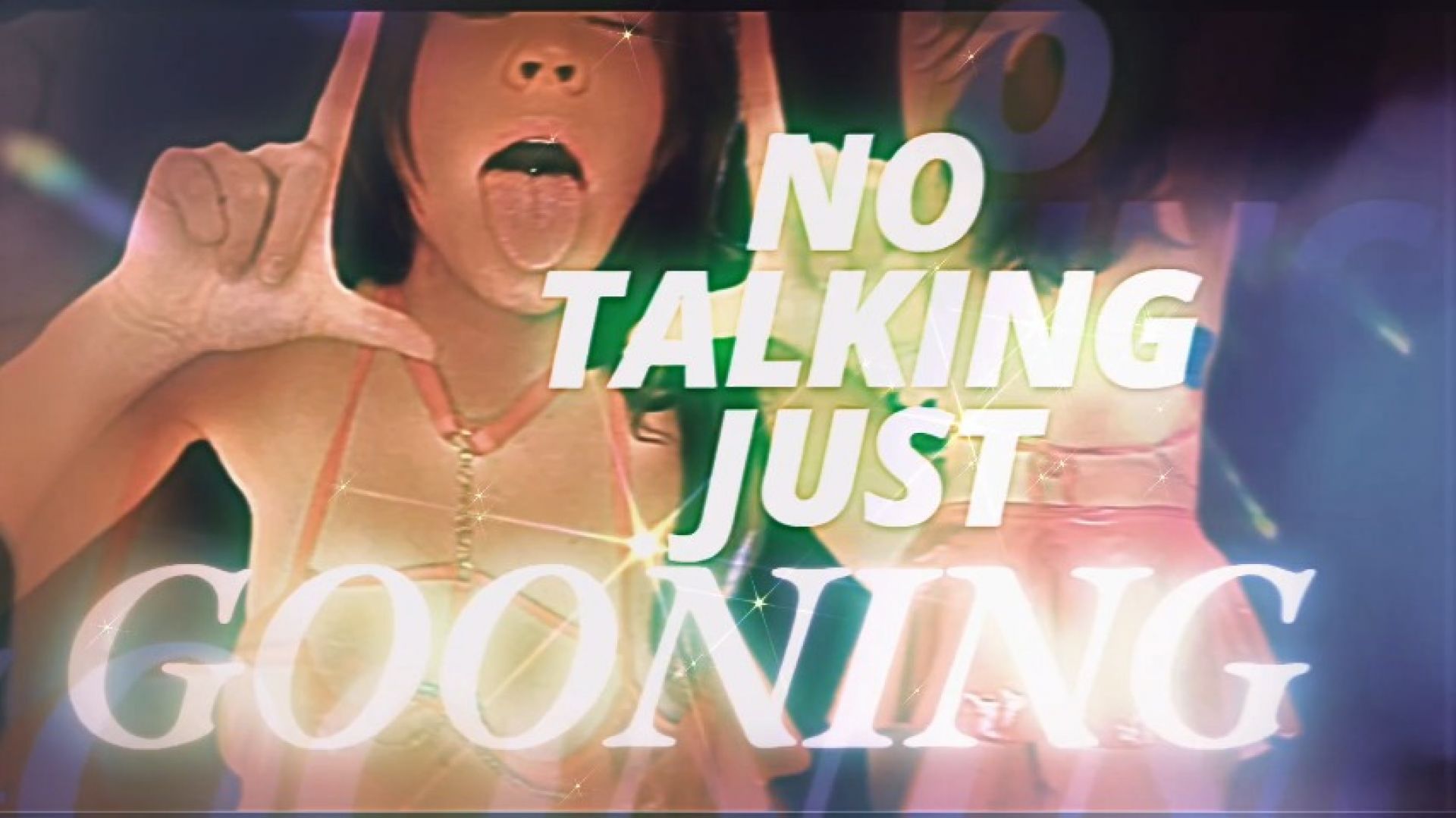 No talking, only Gooning