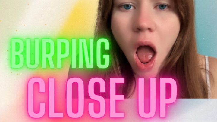 Close up burps