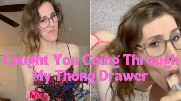 Caught Going Through My Thong Drawer