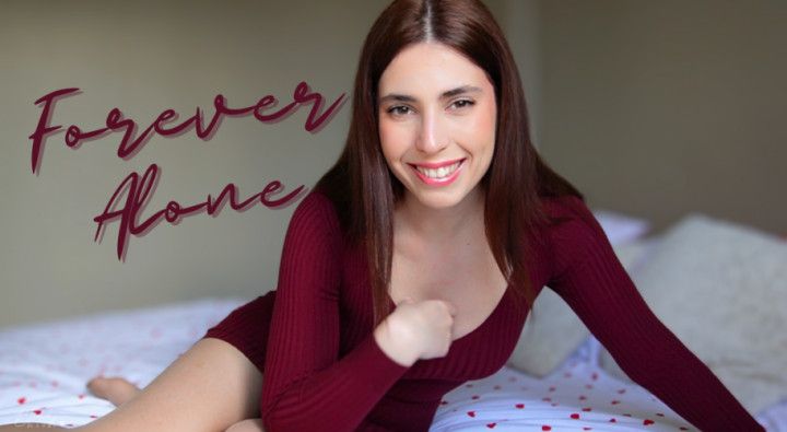 Forever alone - VERBAL HUMILIATION