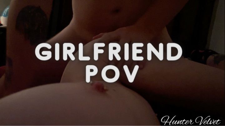 Fucked to Orgasm Girlfriend POV