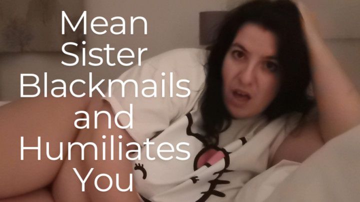 Mean step-Sister Blackmails and Humiliates You