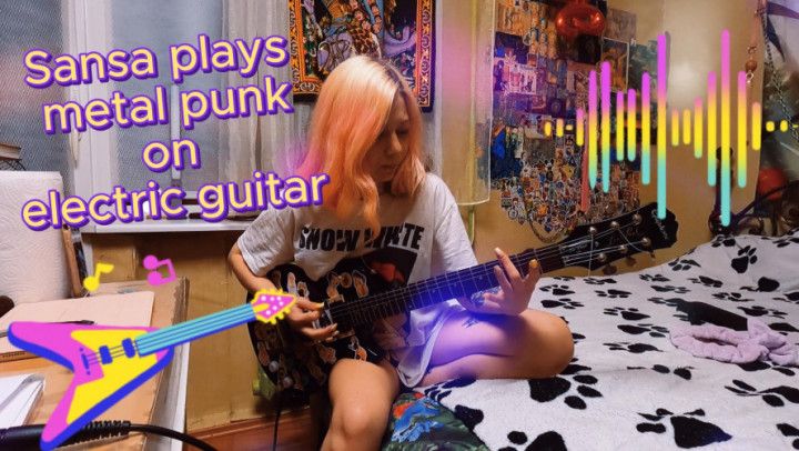 Sansa Plays Metal Punk On Electric Guitar