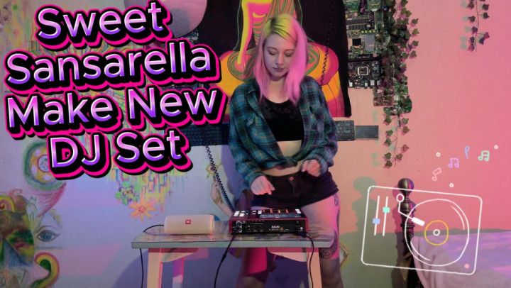 Sweet Sansarella Make New Dj Set