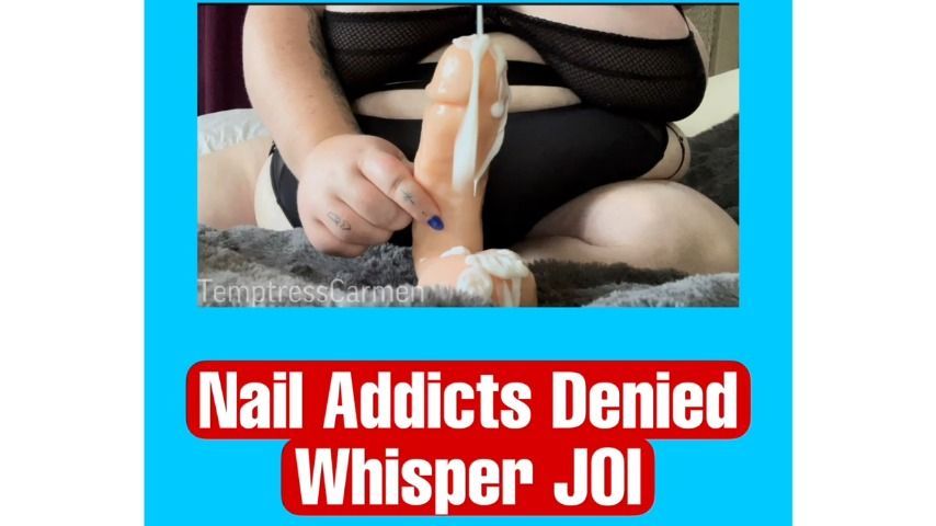 Nail Addicts Denied Whisper JOI