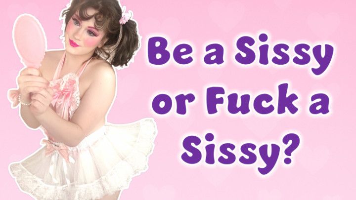 Be a Sissy or Fuck a Sissy