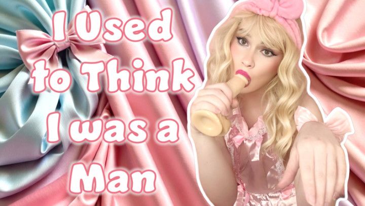 I Used to Think I was a Man