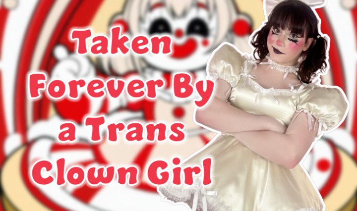 Taken Forever by the Trans Clown Girl