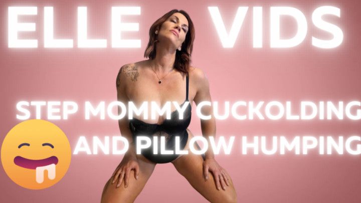 step-mommy  Elle cuckolds and pillow humps