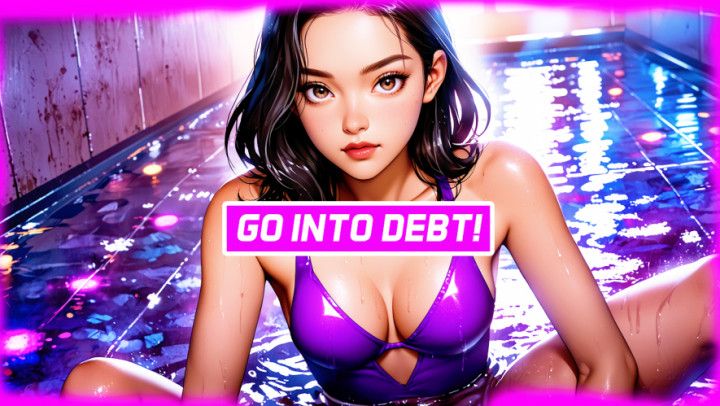 Go Into Debt
