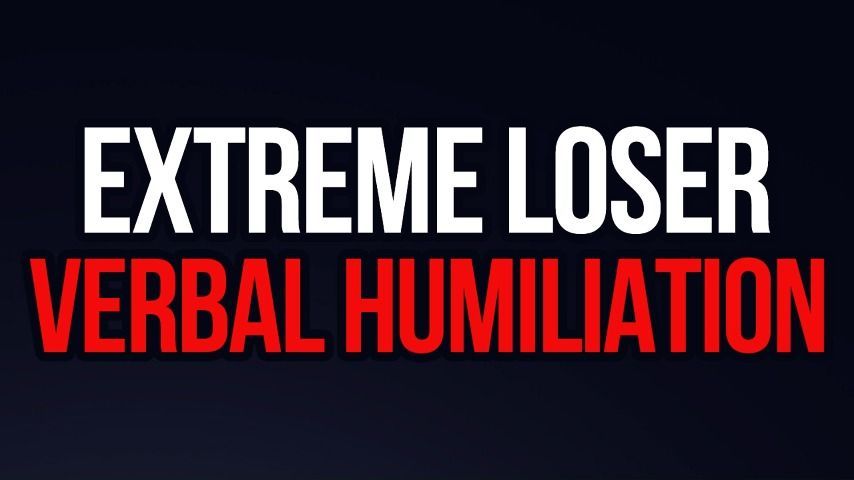 Extreme Loser Verbal Humiliation