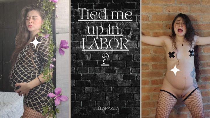 Really? Tied me up on labor