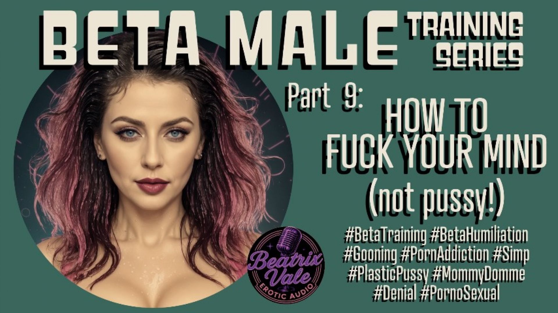 Beta Male Training Series Pt 9 ~Fuck your Mind not pussy