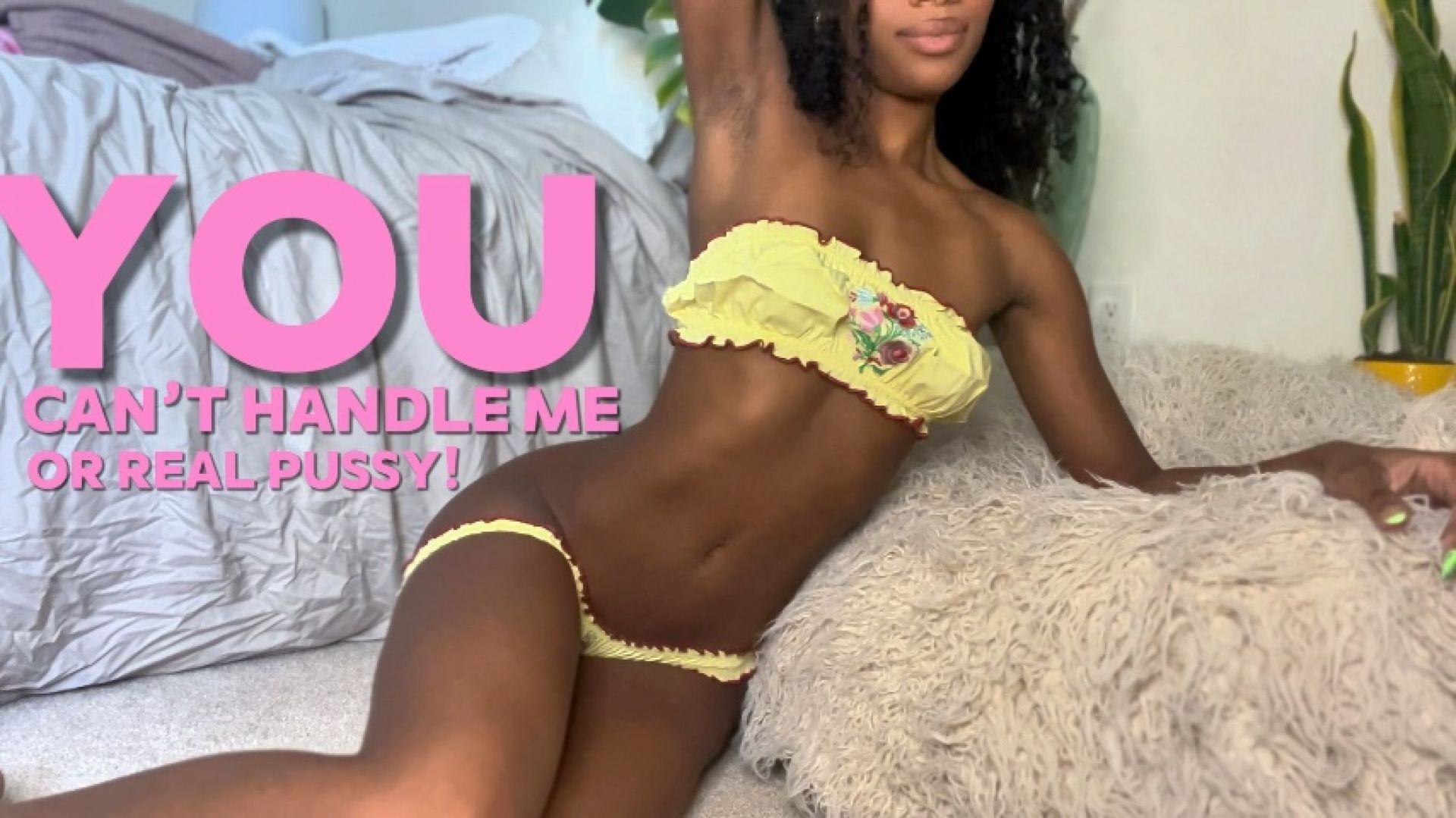 You Can't Handle Me Or Real Pussy