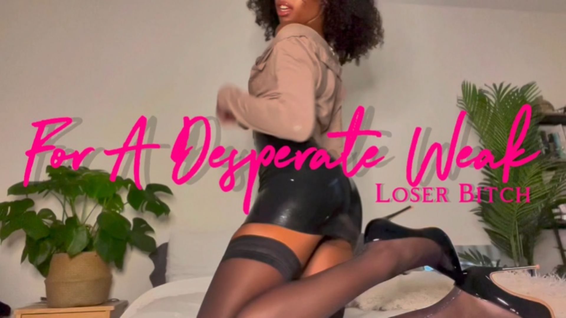 For A Desperate Weak Loser Bitch