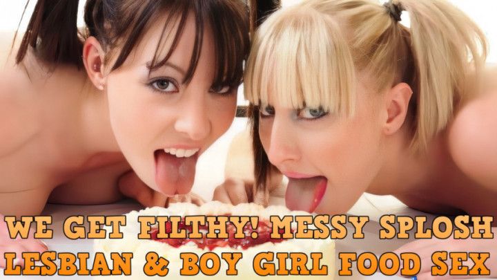 WE GET FILTHY! MESSY SPLOSH LESBIAN &amp; BOY GIRL FOOD SEX FUN