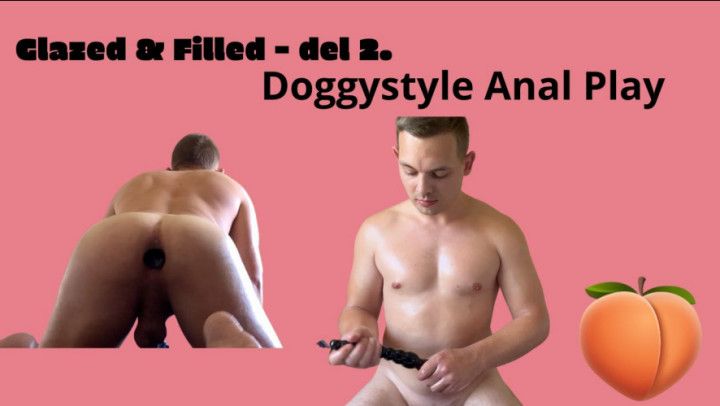 Glazed &amp; Filled - del 2. - Doggystyle Anal Play
