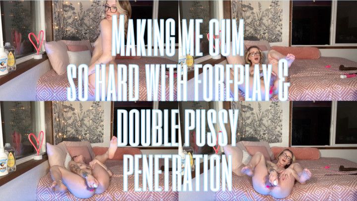 Making me cum so hard with foreplay &amp; double pussy