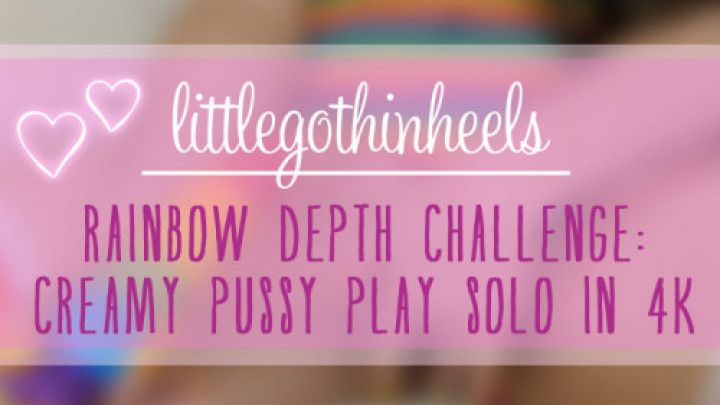 Rainbow Depth Challenge - 4K Solo Creamy Pussy Dildo Play