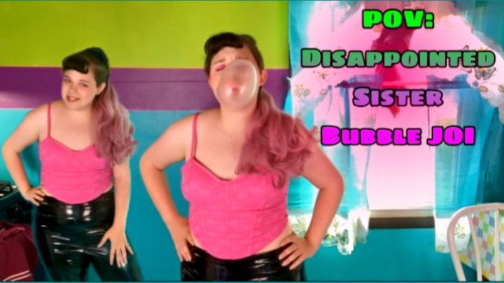 POV: Disappointed Sis Bubble JOI