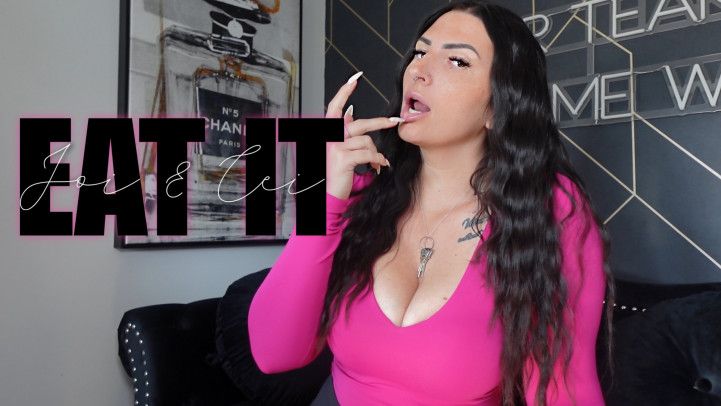 Eat it: JOI &amp; CEI