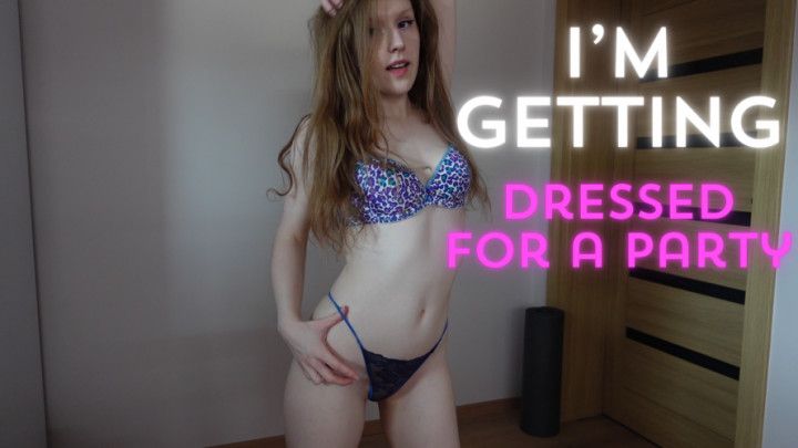 I'm getting dressed for a party