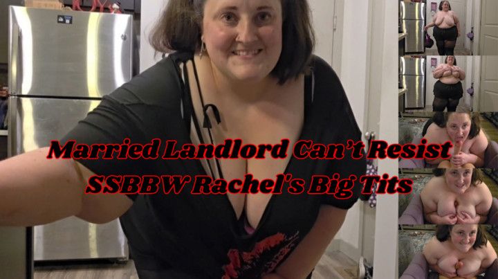 Married Landlord Cant Resist SSBBW Rachel's Big Tits